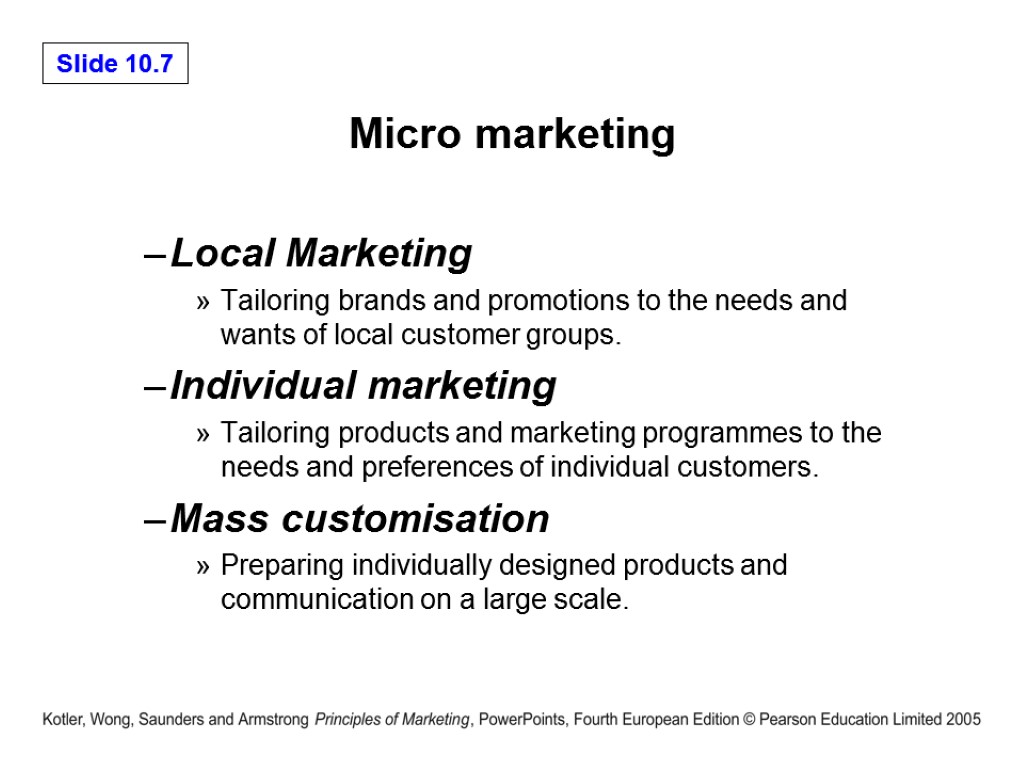 Micro marketing Local Marketing Tailoring brands and promotions to the needs and wants of
